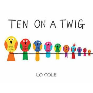 Ten on a Twig: An Interactive Counting and Bedtime Book for Toddlers, Hardcover - Lo Cole imagine