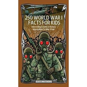 250 World War 1 Facts For Kids - Interesting Events & History Information To Win Trivia, Hardcover - *** imagine