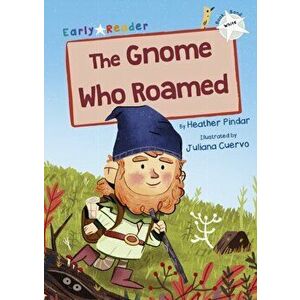 Gnome Who Roamed. (White Early Reader), Paperback - Heather Pindar imagine