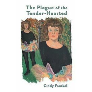 The Plague of the Tender-Hearted, Paperback - Cindy Frenkel imagine