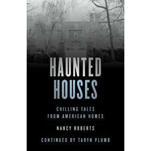 Haunted Houses: Chilling Tales from 26 American Homes, Paperback - Nancy Roberts imagine