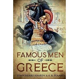 Famous Men of Greece: Annotated, Paperback - John Henry Haaren imagine