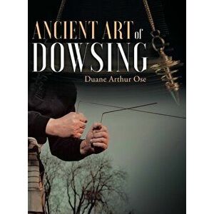 Ancient Art of Dowsing, Hardcover - Duane Arthur Ose imagine