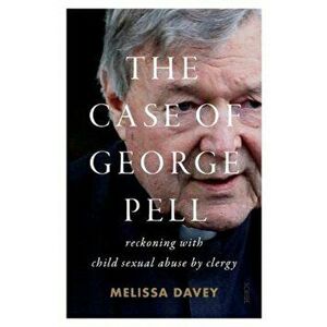 Case of George Pell. reckoning with child sexual abuse by clergy, Paperback - Melissa Davey imagine