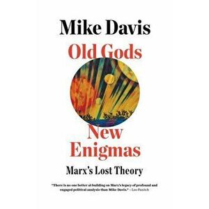 Old Gods, New Enigmas. Marx's Lost Theory, Paperback - Mike Davis imagine