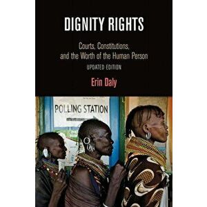 Dignity Rights. Courts, Constitutions, and the Worth of the Human Person, Paperback - Erin Daly imagine