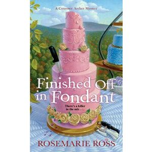 Finished Off in Fondant, Paperback - Rosemarie Ross imagine