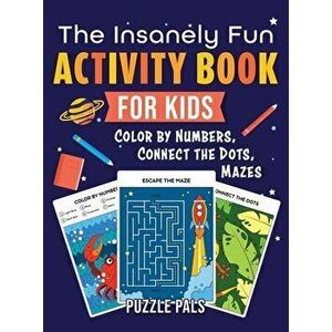 The Insanely Fun Activity Book For Kids: Color By Number, Connect The Dots, Mazes, Hardcover - Puzzle Pals imagine