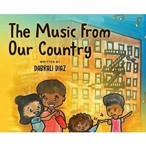 The Music From Our Country, Hardcover - Dabrali Diaz imagine
