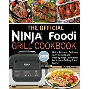 The Official Ninja Foodi Grill Cookbook for Beginners: Quick, Easy and Delicious Recipes For Indoor Grilling & Air Frying - Helen Gomez imagine