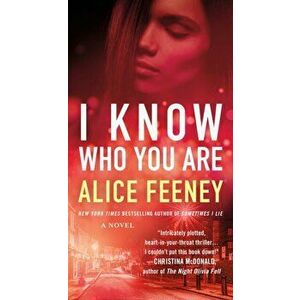 I Know Who You Are. A Novel, Paperback - Alice Feeney imagine