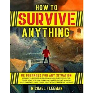 How To Survive Anything. The Ultimate Readiness Guide, Paperback - Michael Fleeman imagine