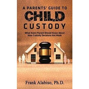 A Parents' Guide to Child Custody, Paperback - Frank Alabiso imagine