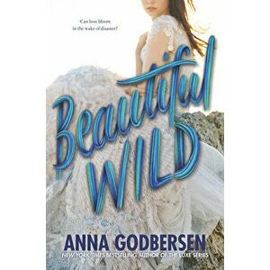Beautiful Wild, Hardcover - Anna Godbersen imagine