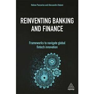 Reinventing Banking and Finance. Frameworks to Navigate Global Fintech Innovation, Paperback - Alessandro Hatami imagine