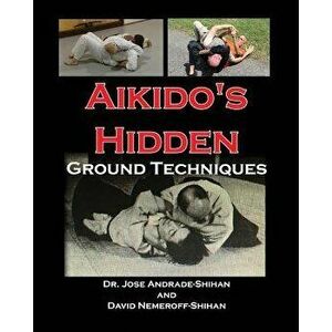 Aikido's Hidden Ground Techniques, Paperback - David B. Nemeroff imagine