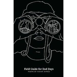 Field Guide for End Days, Paperback - Nishat Ahmed imagine