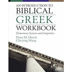 Introduction to Biblical Greek Workbook. Elementary Syntax and Linguistics, Paperback - Chi-Ying Wong imagine
