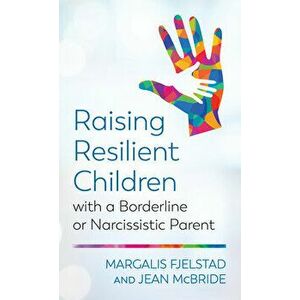 Raising Resilient Children with a Borderline or Narcissistic Parent, Paperback - Margalis Fjelstad imagine