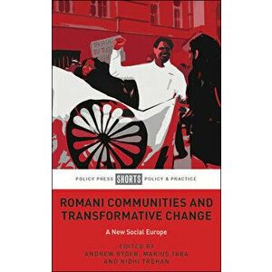 Romani Communities and Transformative Change: A New Social Europe, Paperback - Andrew Ryder imagine