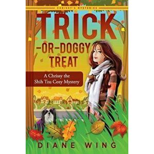 Trick-or-Doggy Treat: A Chrissy the Shih Tzu Cozy Mystery, Paperback - Diane Wing imagine