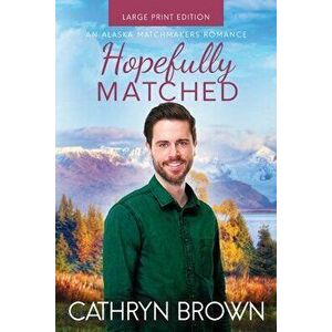 Hopefully Matched: Large Print, Paperback - Cathryn Brown imagine