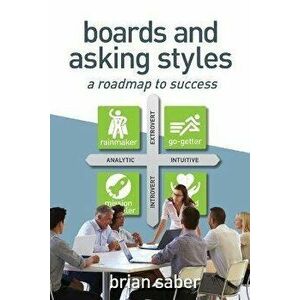 Boards and Asking Styles: A Roadmap to Success, Paperback - Brian Saber imagine