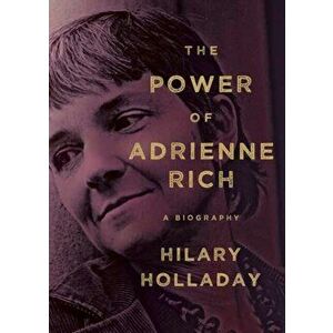 Power of Adrienne Rich. A Biography, Hardback - Hilary Holladay imagine