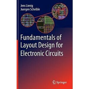 Fundamentals of Layout Design for Electronic Circuits, Hardcover - Jens Lienig imagine