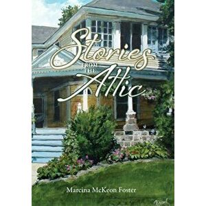 Stories from the Attic, Hardcover - Marcina Foster imagine
