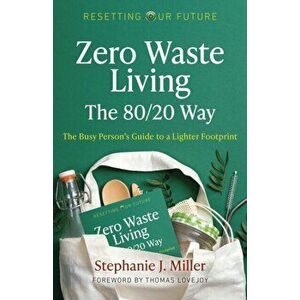 Resetting Our Future: Zero Waste Living, The 80/20 Way. The Busy Person's Guide to a Lighter Footprint, Paperback - Stephanie J. Miller imagine
