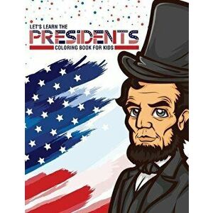Let's Learn The Presidents Coloring Book For Kids: Ages 4-8 - History - Presidential Learning Assignment - Lesson Plan - Patricia Larson imagine