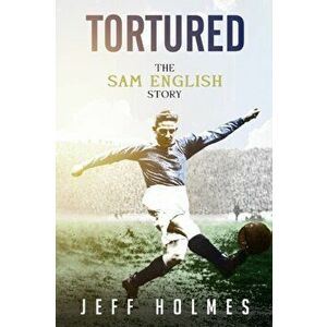Tortured. The Sam English Story, Hardback - Jeff Holmes imagine