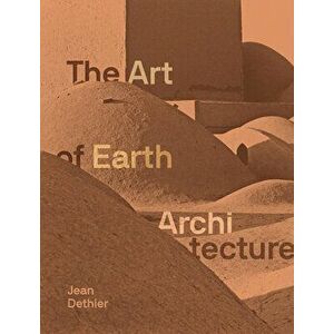 The Art of Earth Architecture: Past, Present, Future, Hardcover - Jean Dethier imagine