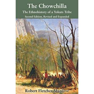 The Chowchilla: The Ethnohistory of a Yokuts Tribe, Paperback - Robert Fletcher Manlove imagine