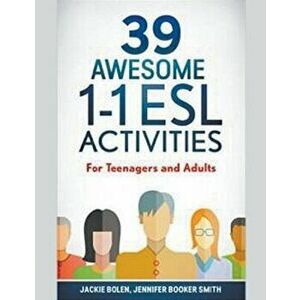 39 Awesome 1-1 ESL Activities: For Teenagers and Adults, Paperback - Jackie Bolen imagine