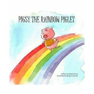 Pigsy the Rainbow Piglet, Paperback - Robert Sutro imagine