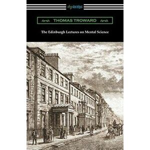 The Edinburgh Lectures on Mental Science, Paperback - Thomas Troward imagine