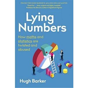 Lying Numbers. How Maths and Statistics Are Twisted and Abused, Paperback - Pocket Book Of Revelation Hugh Barker imagine