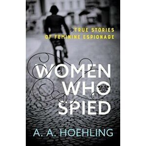 Women Who Spied, Paperback - A. a. Hoehling imagine