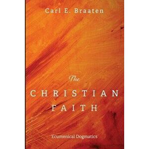 The Christian Faith, Paperback - Carl E. Braaten imagine