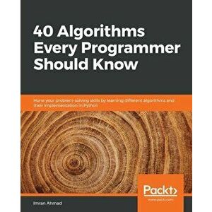 40 Algorithms Every Programmer Should Know: Hone your problem-solving skills by learning different algorithms and their implementation in Python - Imr imagine