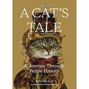 A Cat's Tale: A Journey Through Feline History, Hardcover - Paul Koudounaris imagine