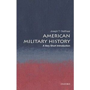 American Military History: A Very Short Introduction, Paperback - Joseph T. Glatthaar imagine