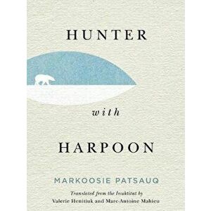 Hunter with Harpoon, Paperback - Markoosie Patsauq imagine