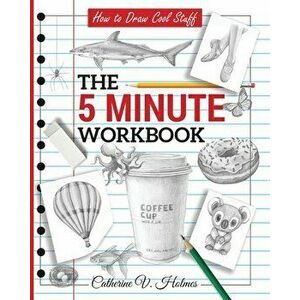 How to Draw Cool Stuff: The 5 Minute Workbook, Paperback - Catherine V. Holmes imagine