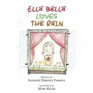 Ella Bella Loves the Rain, Paperback - Suzanne Downey Farrell imagine