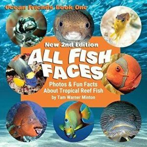 All Fish Faces: Photos and Fun Facts about Tropical Reef Fish, Paperback - Tam Warner Minton imagine