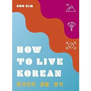 How to Live Korean, Hardback - Soo Kim imagine