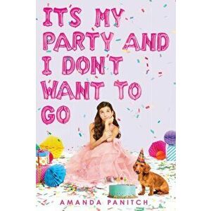 It's My Party and I Don't Want to Go, Hardback - Amanda Panitch imagine